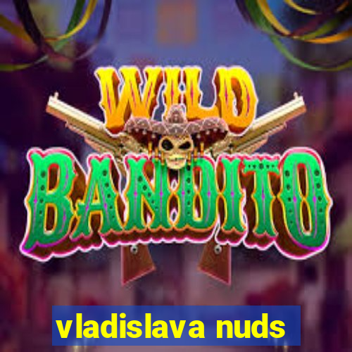 vladislava nuds